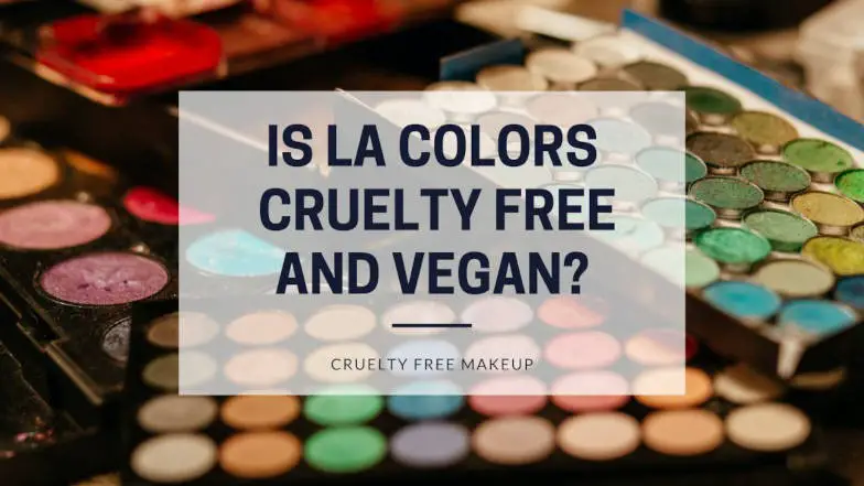 Is LA Colors Cruelty Free and Vegan? (2022 Update) - Cruelty Free Only
