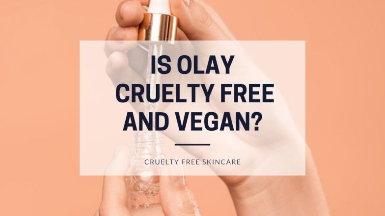 Is Olay Cruelty Free And Vegan 2021 Update - Cruelty Free Only