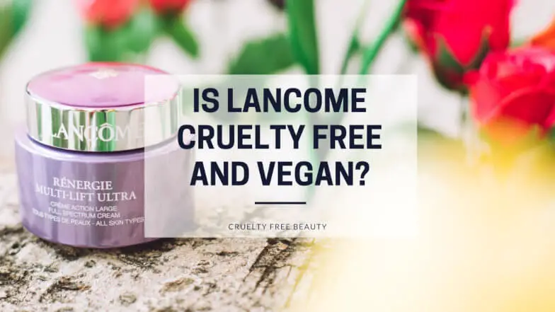 Is Lancome Cruelty Free and Vegan featured image